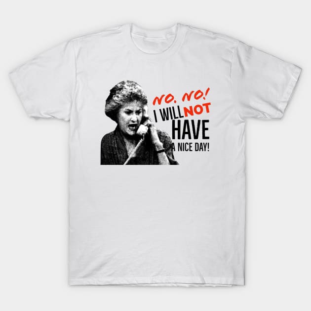 Golden Girls Dorothy Zbornak Bea Arthur I will not have a nice day quote T-Shirt by PARIS^NIGHT